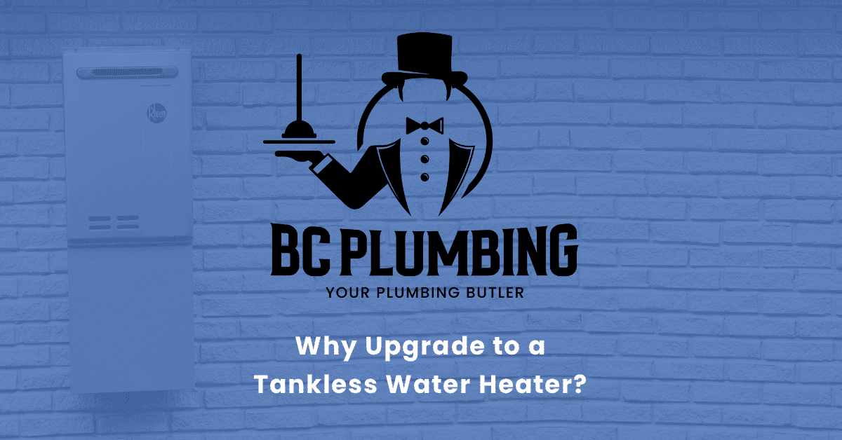 Why Upgrade to a Tankless Water Heater? BC Plumbing's Expert Replacement Services